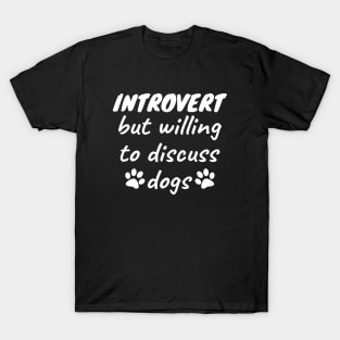 Introvert but willing to discuss dogs T-Shirt